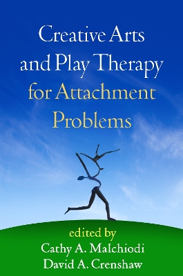 Creative Arts and Play Therapy for Attachment Problems by Cathy A. Malchiodi