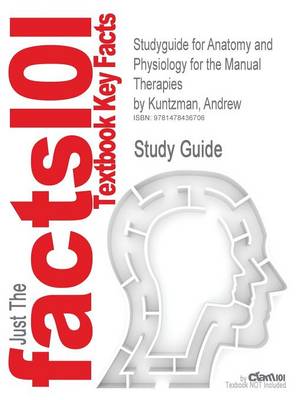 Studyguide for Anatomy and Physiology for the Manual Therapies by Kuntzman, Andrew, ISBN 9780470044964 by Andrew Kuntzman