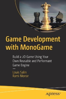 Game Development with MonoGame: Build a 2D Game Using Your Own Reusable and Performant Game Engine book