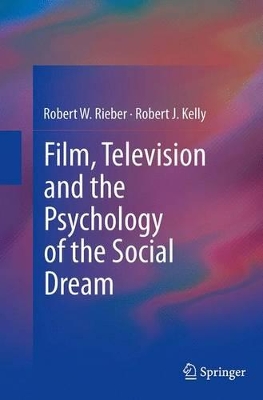 Film, Television and the Psychology of the Social Dream by Robert W. Rieber