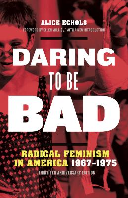 Daring to Be Bad: Radical Feminism in America 1967-1975, Thirtieth Anniversary Edition book