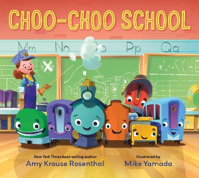 Choo-Choo School: All Aboard for the First Day of School! by Amy Krouse Rosenthal