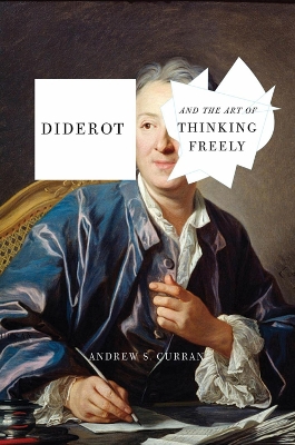 Diderot And The Art Of Thinking Freely by Andrew S. Curran