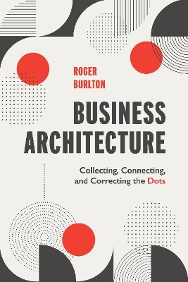 Business Architecture: Collecting, Connecting, and Correcting the Dots book