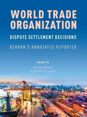 WTO Dispute Settlement Decisions: Bernan's Annotated Reporter: Decisions Reported: 11 July 2011–15 July 2011 book