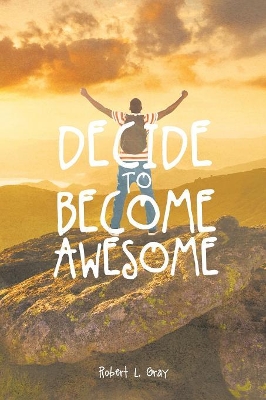 Decide to Become Awesome book