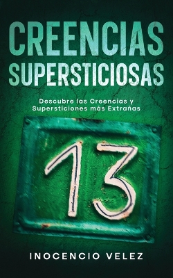 Creencias Supersticiosas: Descubre las Creencias y Supersticiones más Extrañas book