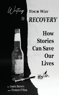 Writing Your Way to Recovery: How Stories Can Save Our Lives book