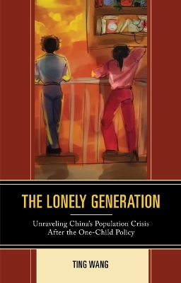 The Lonely Generation: Unraveling China's Population Crisis After the One-Child Policy book