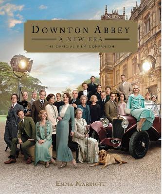 Downton Abbey: A New Era - The Official Film Companion by Emma Marriott