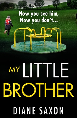 My Little Brother: The unputdownable, page-turning psychological thriller from Diane Saxon by Diane Saxon