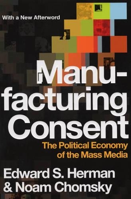 Manufacturing Consent: The Political Economy of the Mass Media by Edward S Herman