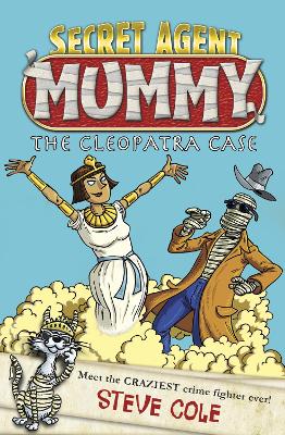 Secret Agent Mummy: The Cleopatra Case by Steve Cole