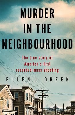 Murder in the Neighbourhood: The true story of America's first recorded mass shooting book