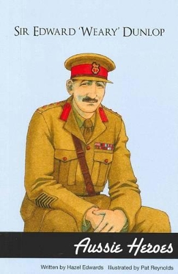 Aussie Heroes: Sir Edward 'Weary' Dunlop book