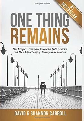 One Thing Remains: One Couple's Traumatic Encounter with Amnesia and Their Life-Changing Journey to Restoration book