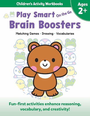 Play Smart On the Go Brain Boosters Ages 2+: Matching Games, Drawing, Vocabularies book