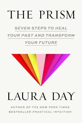 The Prism: Seven Steps to Heal Your Past and Transform Your Future book
