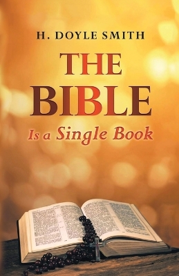 The Bible Is a Single Book by H Doyle Smith