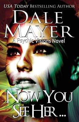 Now You See Her...: A Psychic Visions Novel book