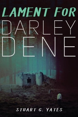 Lament for Darley Dene by Stuart G Yates