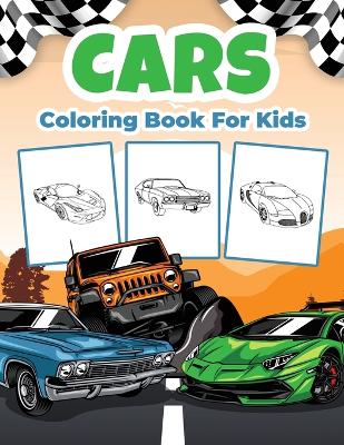 Cars Coloring Book for Kids: Kids Coloring Book Filled with Cars Designs, Cute Gift for Boys and Girls Ages 4-8 book