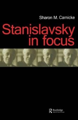 Stanislavsky in Focus by Sharon Marie Carnicke