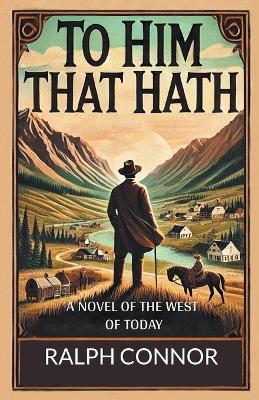 To Him That Hath a Novel of the West of Today book