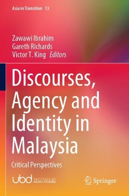 Discourses, Agency and Identity in Malaysia: Critical Perspectives by Victor T. King