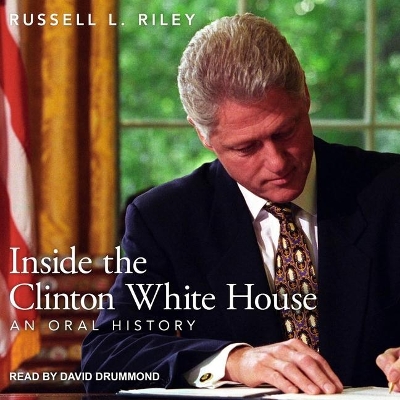 Inside the Clinton White House: An Oral History by David Drummond