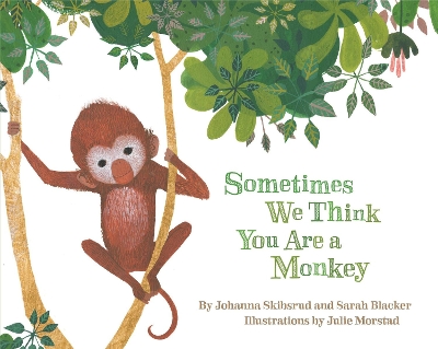 Sometimes We Think You Are a Monkey by Johanna Skibsrud