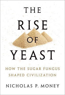 The Rise of Yeast by Nicholas P Money
