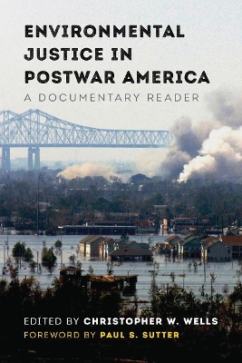 Environmental Justice in Postwar America: A Documentary Reader by Christopher W. Wells