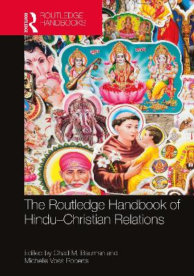 The Routledge Handbook of Hindu-Christian Relations by Chad M. Bauman