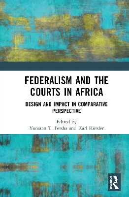 Federalism and the Courts in Africa: Design and Impact in Comparative Perspective book