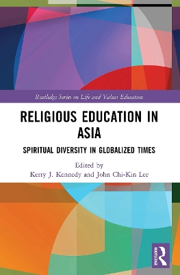 Religious Education in Asia: Spiritual Diversity in Globalized Times by Kerry J. Kennedy