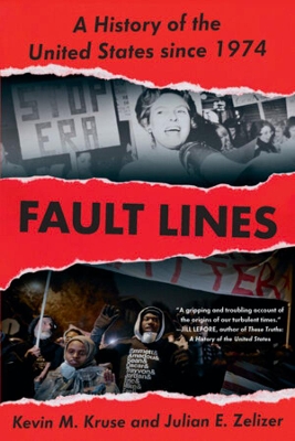 Fault Lines: A History of the United States Since 1974 by Kevin M. Kruse