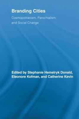 Branding Cities: Cosmopolitanism, Parochialism, and Social Change by Stephanie Hemelryk Donald