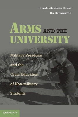 Arms and the University by Donald Alexander Downs