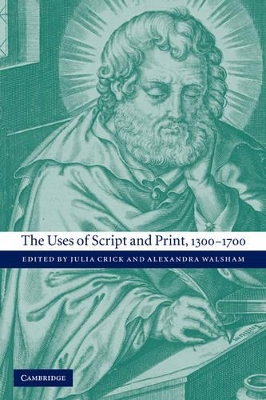 The Uses of Script and Print, 1300-1700 by Julia Crick