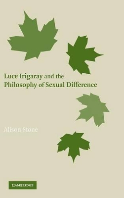 Luce Irigaray and the Philosophy of Sexual Difference by Alison Stone