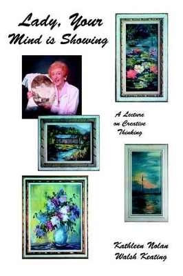 Lady, Your Mind Is Showing: A Lecture on Creative Thinking book
