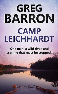 Camp Leichhardt: One man, a wild river, and a crime that must be stopped. book