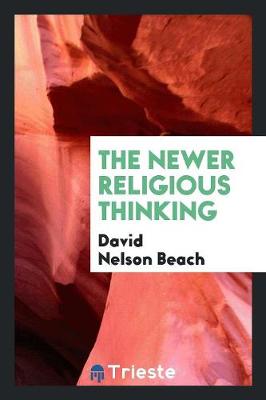 Newer Religious Thinking by David Nelson Beach