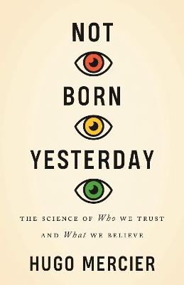 Not Born Yesterday: The Science of Who We Trust and What We Believe book