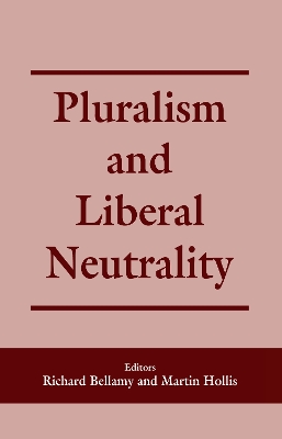 Pluralism and Liberal Neutrality by Richard Bellamy