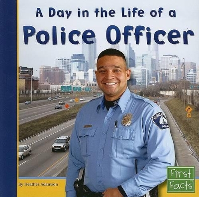 Day in the Life of a Police Officer by Heather Adamson