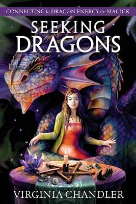 Seeking Dragons: Connecting to Dragon Energy & Magick book