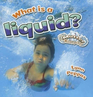 What Is a Liquid? by Lynn Peppas