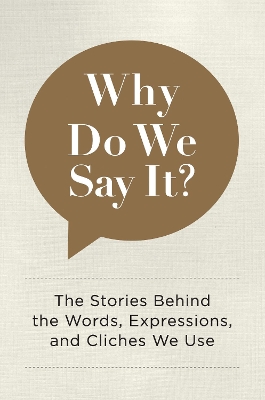 Why Do We Say It? book